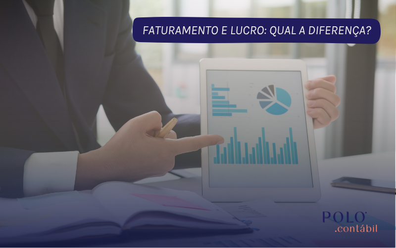 Faturamento e Lucro: Qual é a Diferença e Por Que Isso Importa Para Sua Empresa?